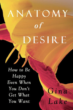 Anatomy of Desire: How to Be Happy Even When You Don't Get What You Want,Used