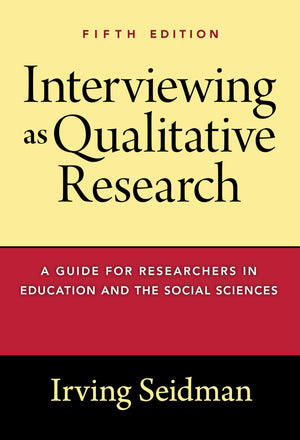 Interviewing As Qualitative Research: A Guide For Researchers In Education And The Social Sciences,New