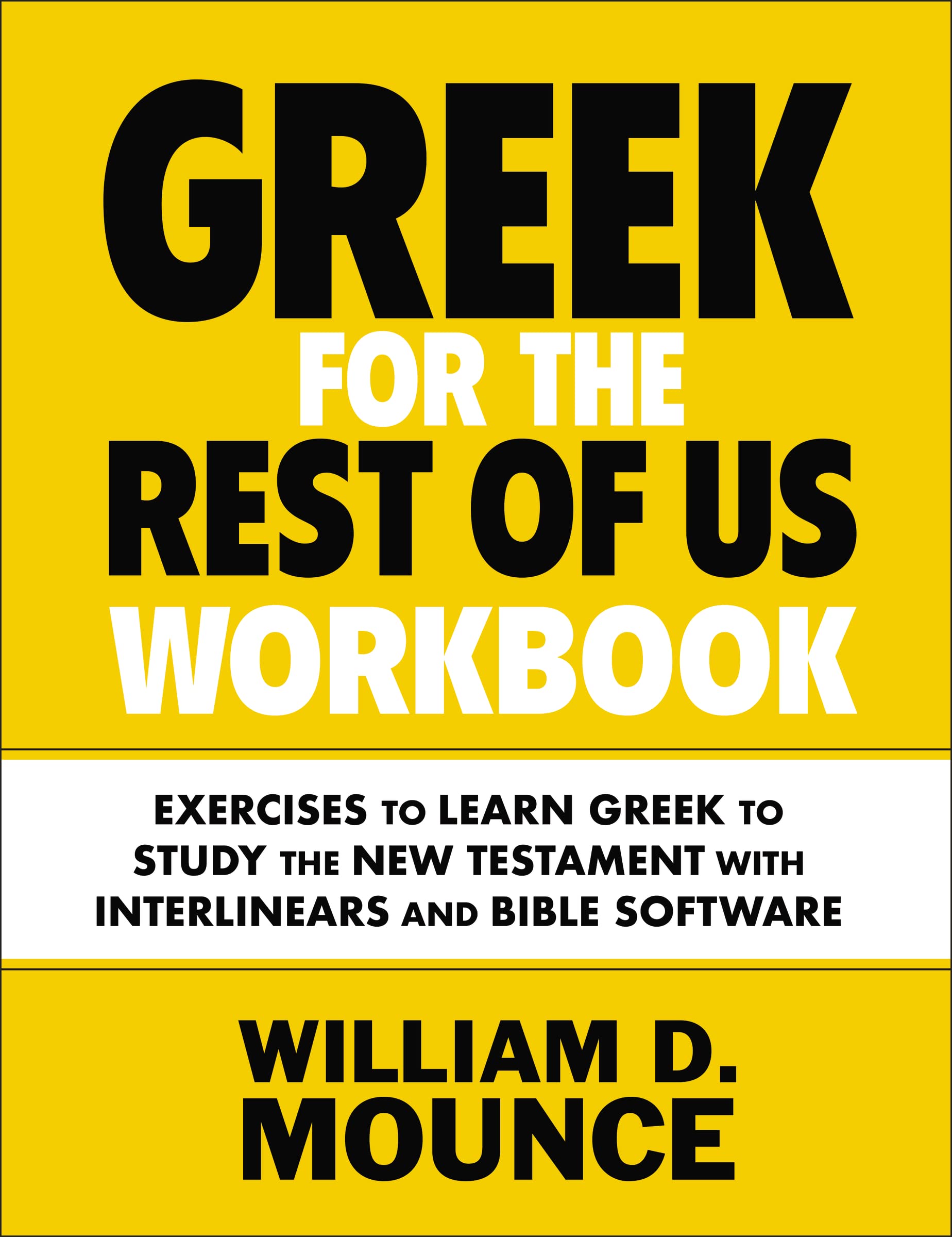 Greek for the Rest of Us Workbook: Exercises to Learn Greek to Study the New Testament with Interlinears and Bible Software,New