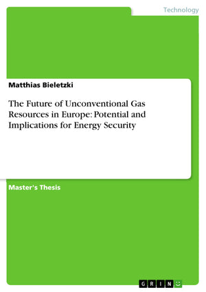 The Future of Unconventional Gas Resources in Europe: Potential and Implications for Energy Security,Used