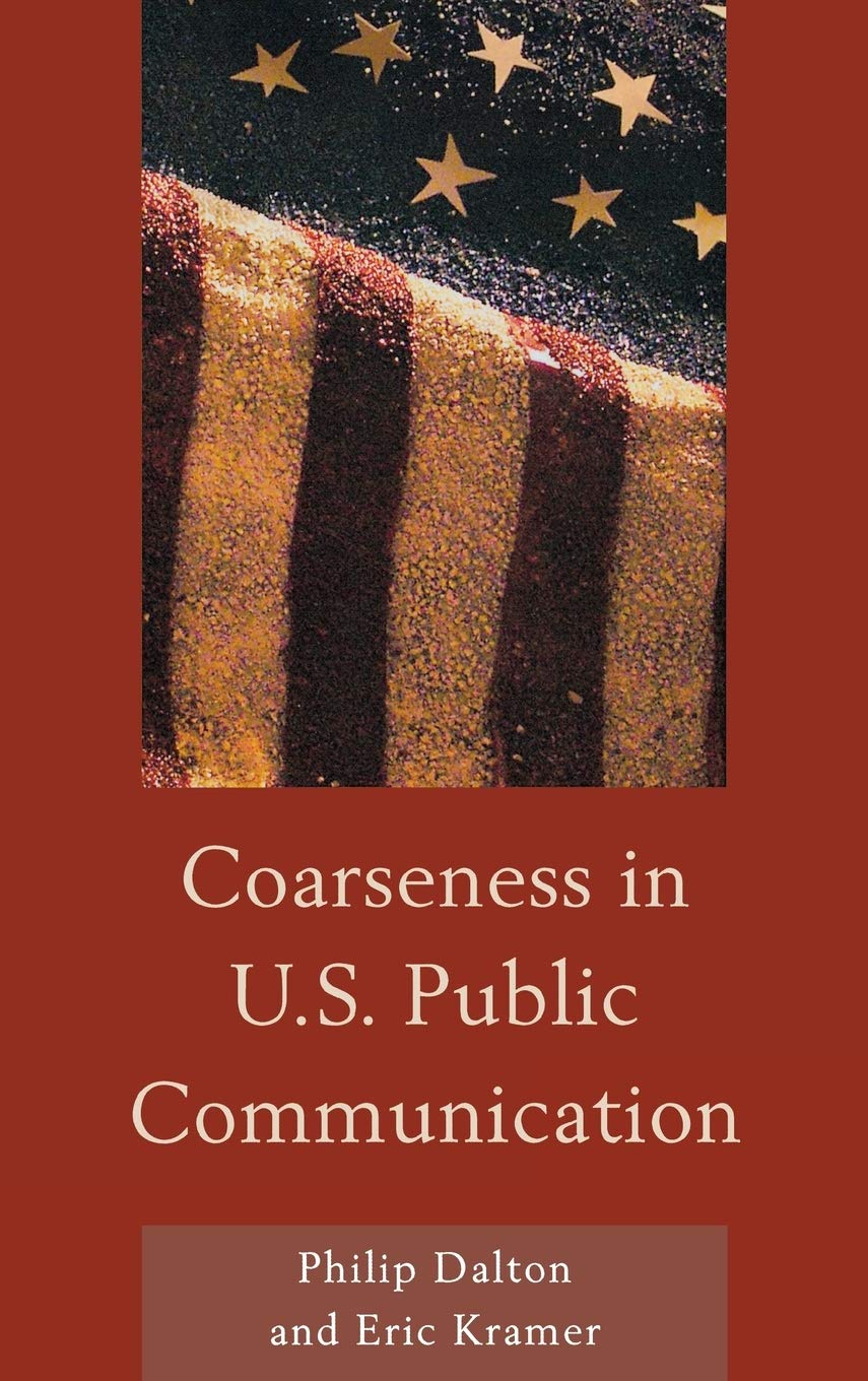 Coarseness in U.S. Public Communication (The Fairleigh Dickinson University Press Series in Communication Studies),New