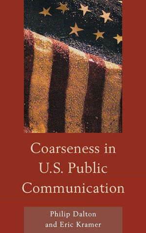 Coarseness in U.S. Public Communication (The Fairleigh Dickinson University Press Series in Communication Studies),Used