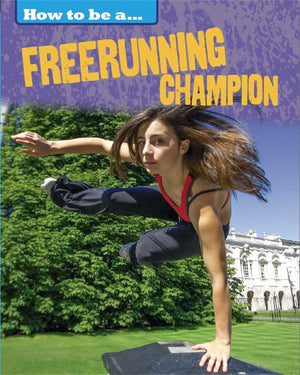 How To Be A Champion: Freerunning Champion