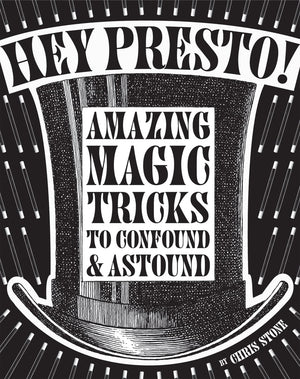 Hey Presto!: Amazing Magic Tricks To Confound And Astound