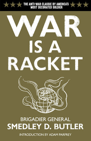 War Is A Racket: The Antiwar Classic By America'S Most Decorated Soldier,New