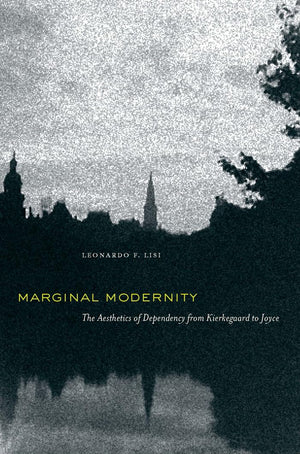 Marginal Modernity: The Aesthetics of Dependency from Kierkegaard to Joyce,Used