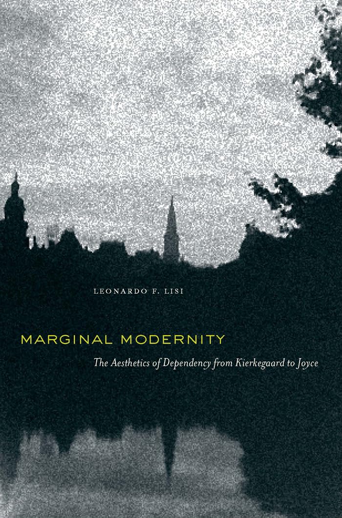 Marginal Modernity: The Aesthetics of Dependency from Kierkegaard to Joyce,Used