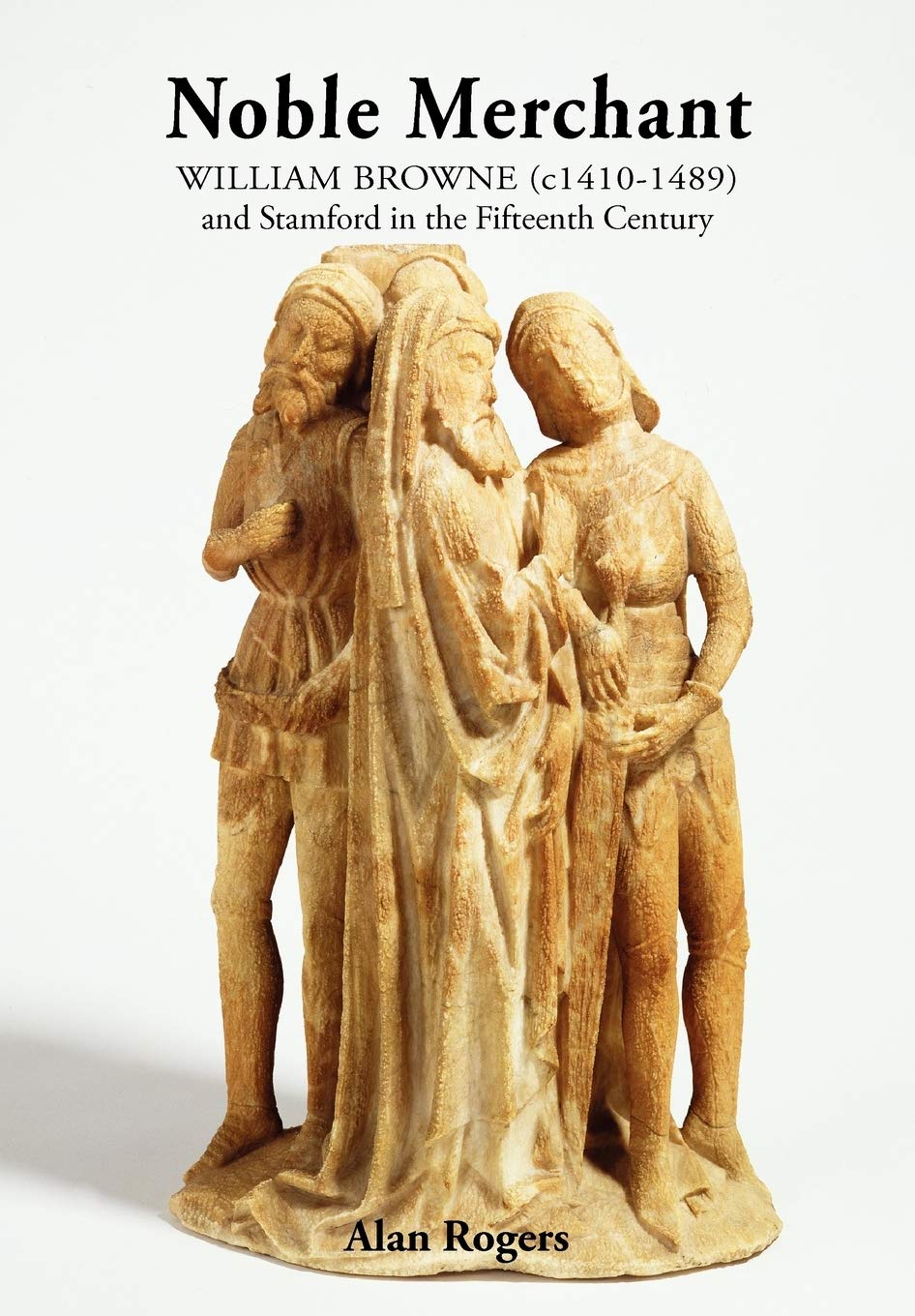 Noble Merchant: William Browne (C14101489) And Stamford In The Fifteenth Century,Used