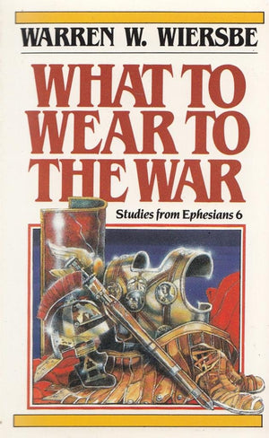 What To Wear To The War: Studies From Ephesians 6