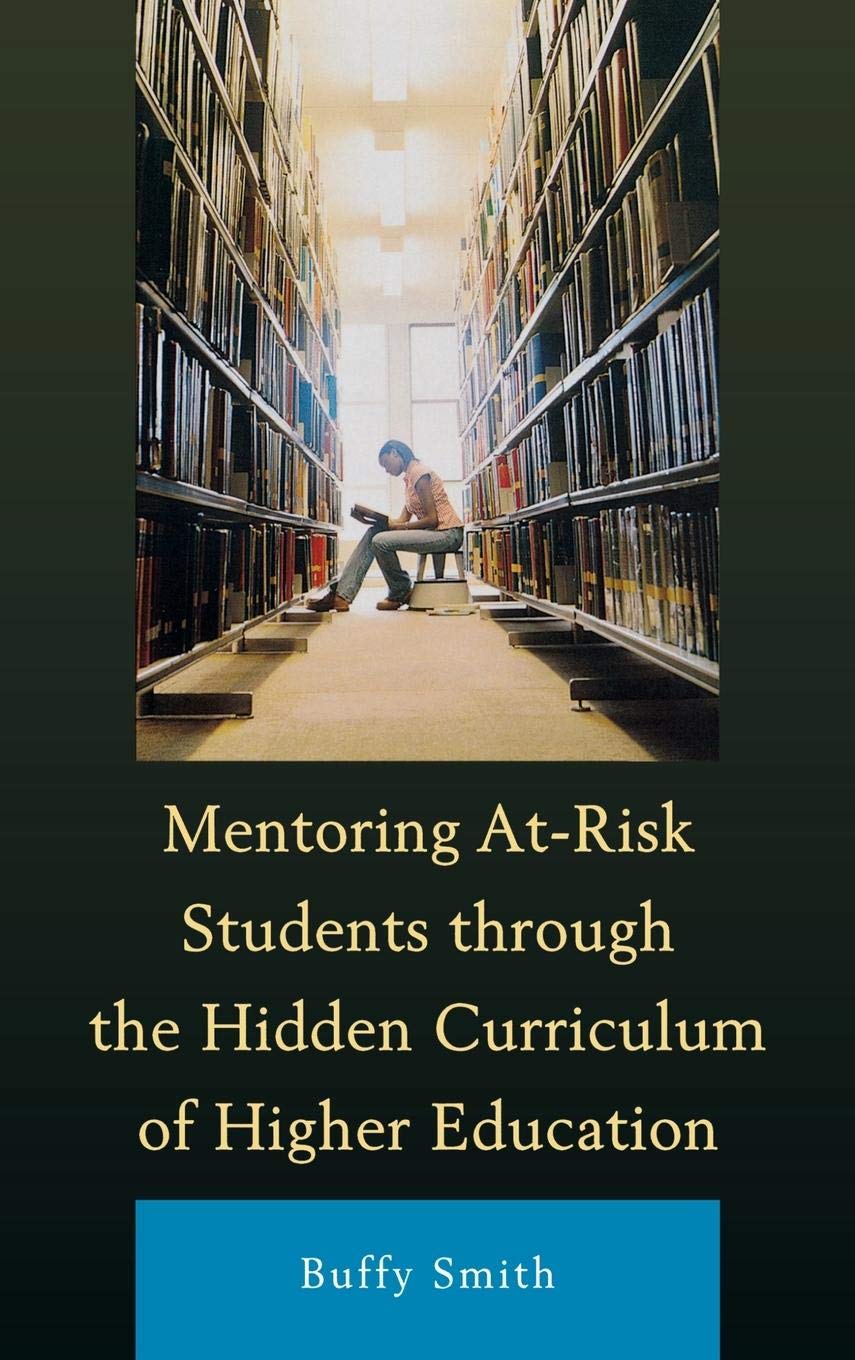 Mentoring Atrisk Students Through The Hidden Curriculum Of Higher Education,New