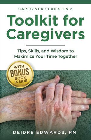 Toolkit For Caregivers: Tips, Skills, And Wisdom To Maximize Your Time Together (Caregiver Series)