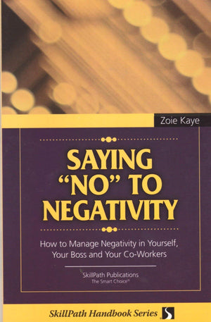 Saying No to Negativity: How to Manage Negativity in Yourself, Your Boss and Your CoWorkers,Used