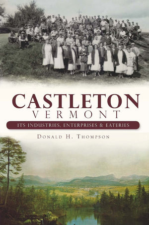 Castleton, Vermont:: Its Industries, Enterprises and Eateries (Brief History),Used