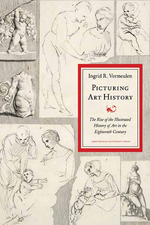 Picturing Art History: The Rise of the Illustrated History of Art in the Eighteenth Century,Used