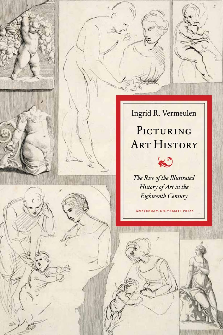 Picturing Art History: The Rise of the Illustrated History of Art in the Eighteenth Century,Used