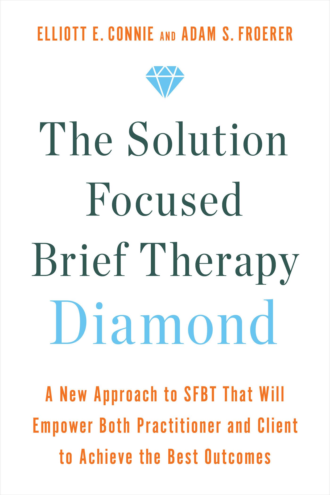 The Solution Focused Brief Therapy Diamond: A New Approach To Sfbt That Will Empower Both Practitioner And Client To Achieve The,Used