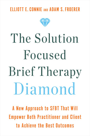 The Solution Focused Brief Therapy Diamond: A New Approach To Sfbt That Will Empower Both Practitioner And Client To Achieve The,Used
