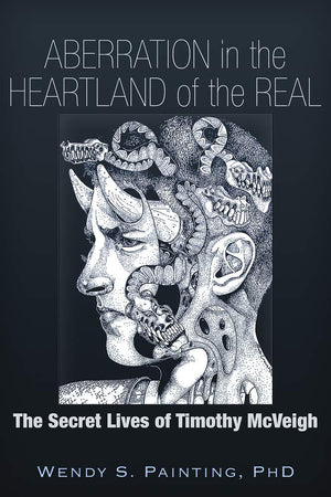 Aberration in the Heartland of the Real: The Secret Lives of Timothy McVeigh,New
