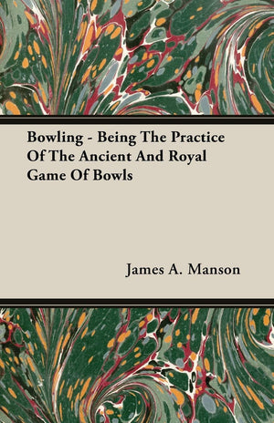 Bowling  Being The Practice Of The Ancient And Royal Game Of Bowls,Used