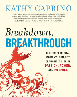 Breakdown, Breakthrough: The Professional Woman's Guide to Claiming a Life of Passion, Power, and Purpose,Used