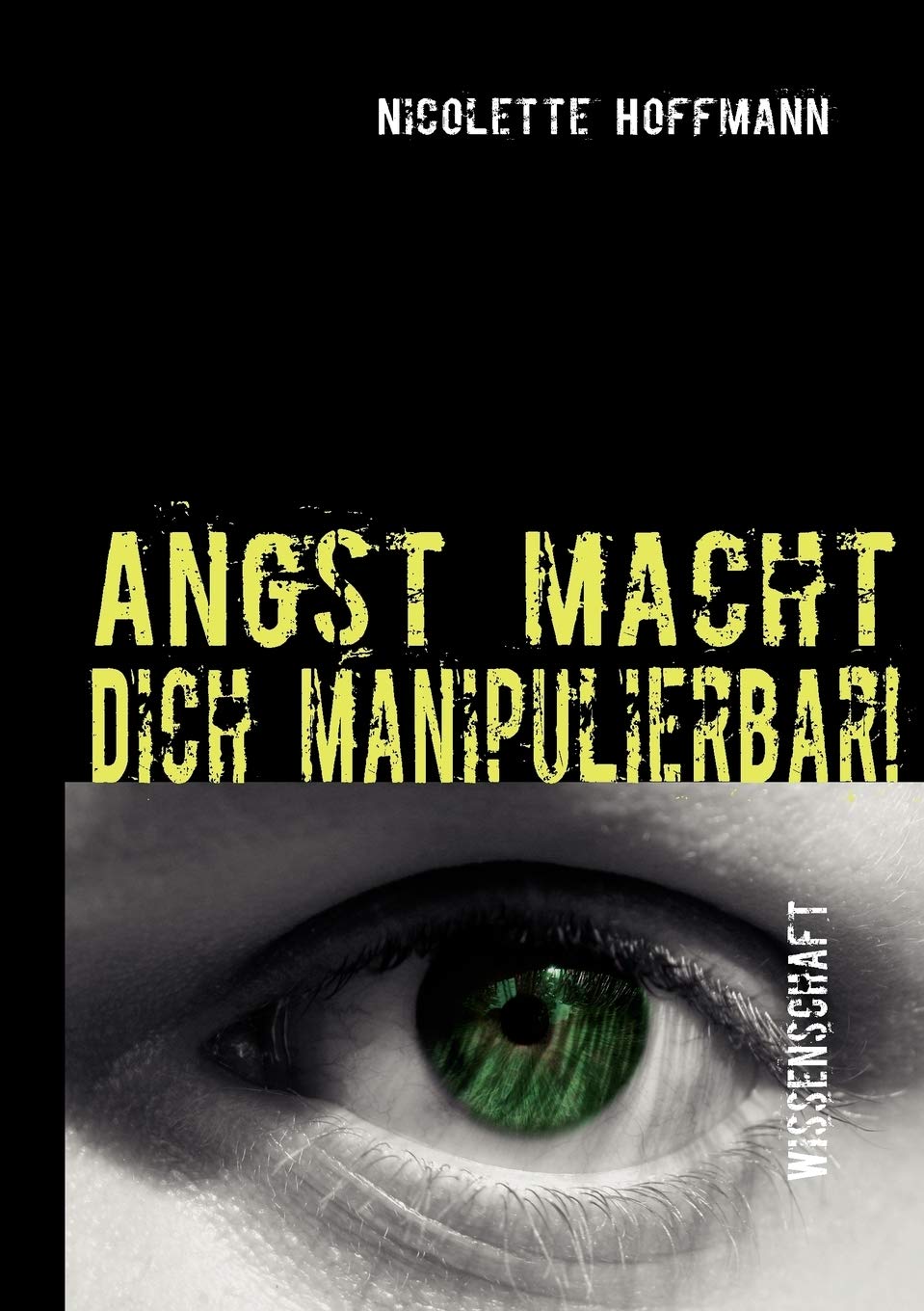 Angst macht Dich manipulierbar!: Wie die Medienwelt auf dein Unterbewusstsein zugreift (German Edition),Used