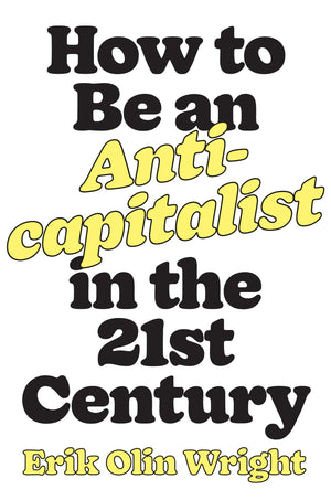 How To Be An Anticapitalist In The Twentyfirst Century