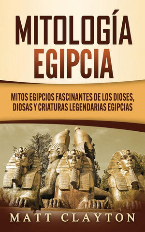 Mitologa egipcia: Mitos egipcios fascinantes de los dioses, diosas y criaturas legendarias egipcias (Spanish Edition),Used