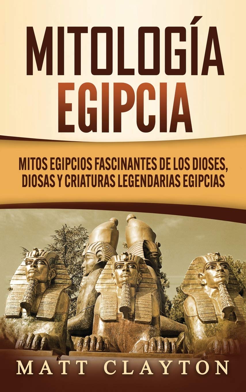 Mitologa egipcia: Mitos egipcios fascinantes de los dioses, diosas y criaturas legendarias egipcias (Spanish Edition),Used