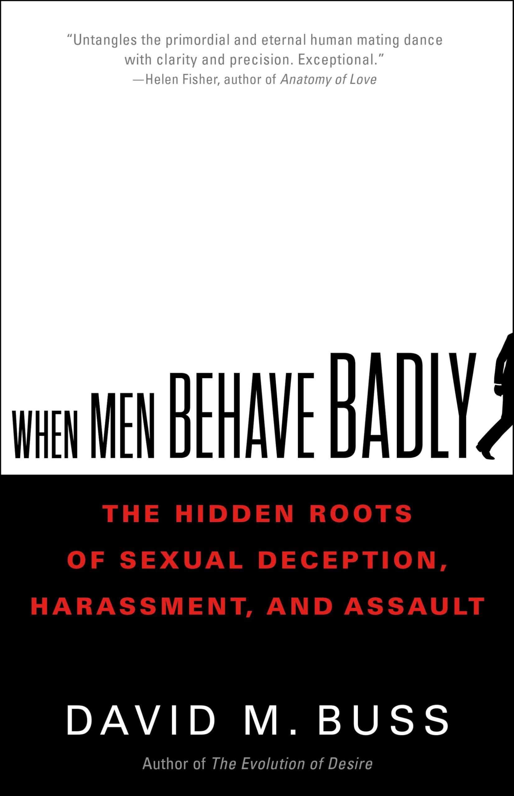 When Men Behave Badly: The Hidden Roots of Sexual Deception, Harassment, and Assault,Used