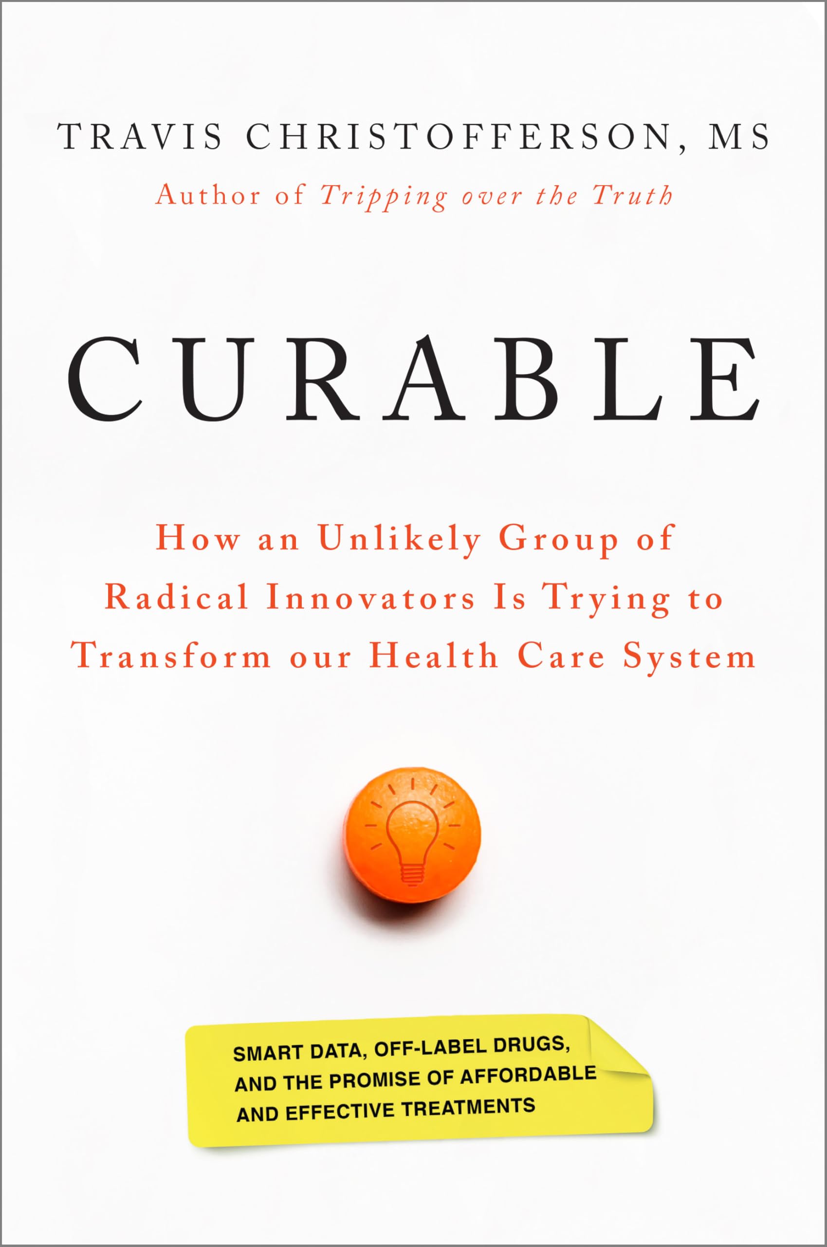 Curable: How An Unlikely Group Of Radical Innovators Is Trying To Transform Our Health Care System