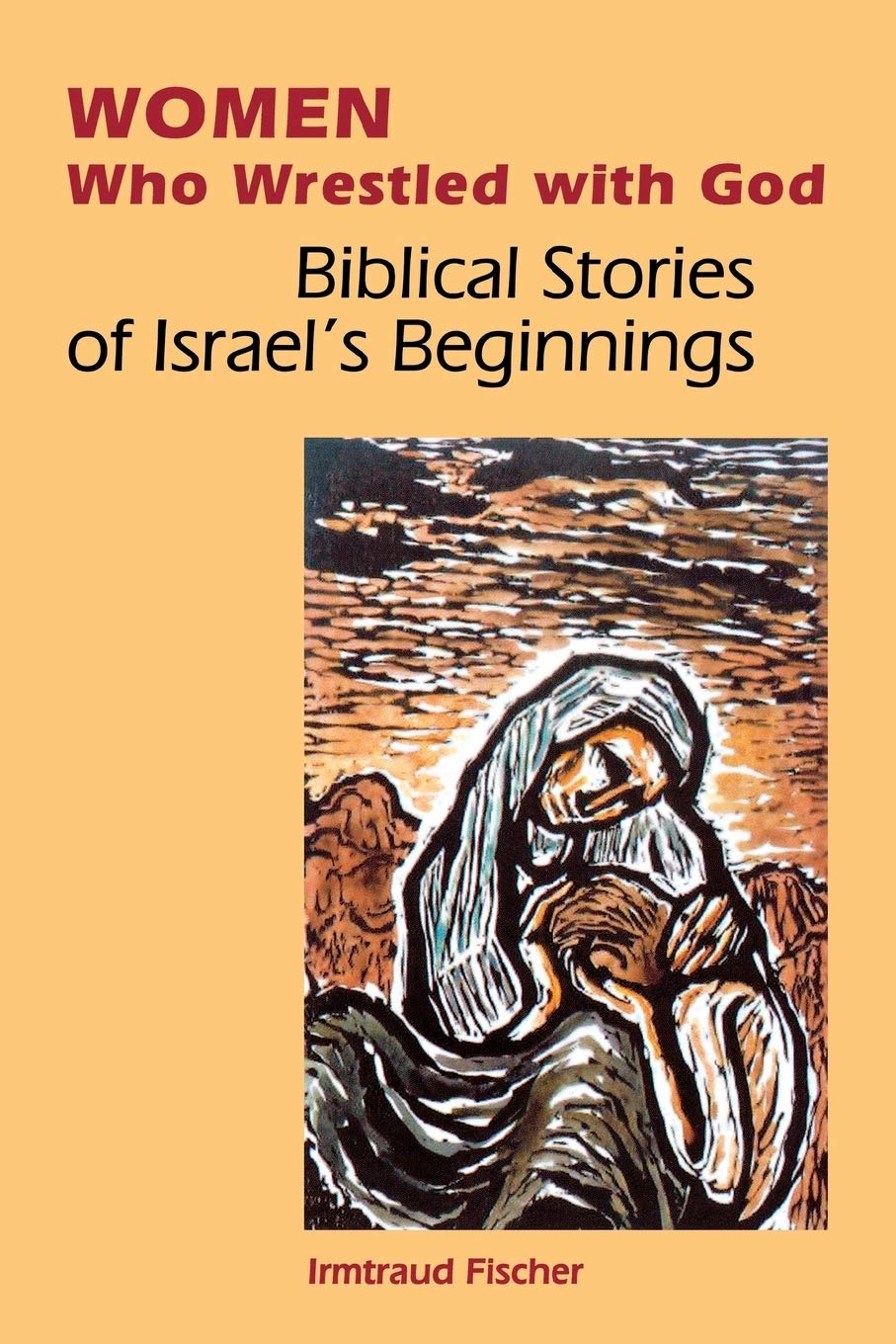 Women Who Wrestled With God: Biblical Stories Of Israel'S Beginning,Used