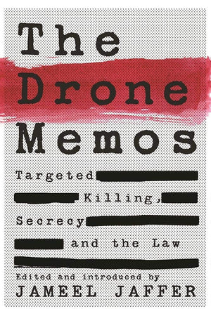 The Drone Memos: Targeted Killing, Secrecy, And The Law,New