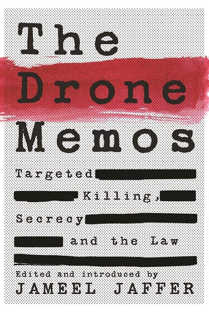 The Drone Memos: Targeted Killing, Secrecy, And The Law,New