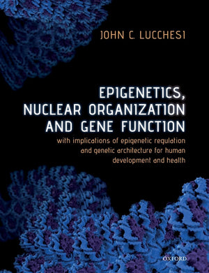 Epigenetics, Nuclear Organization & Gene Function: With Implications Of Epigenetic Regulation And Genetic Architecture For Human,Used