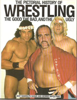 The Pictorial History Of Wrestling: The Good, The Bad And The Ugly