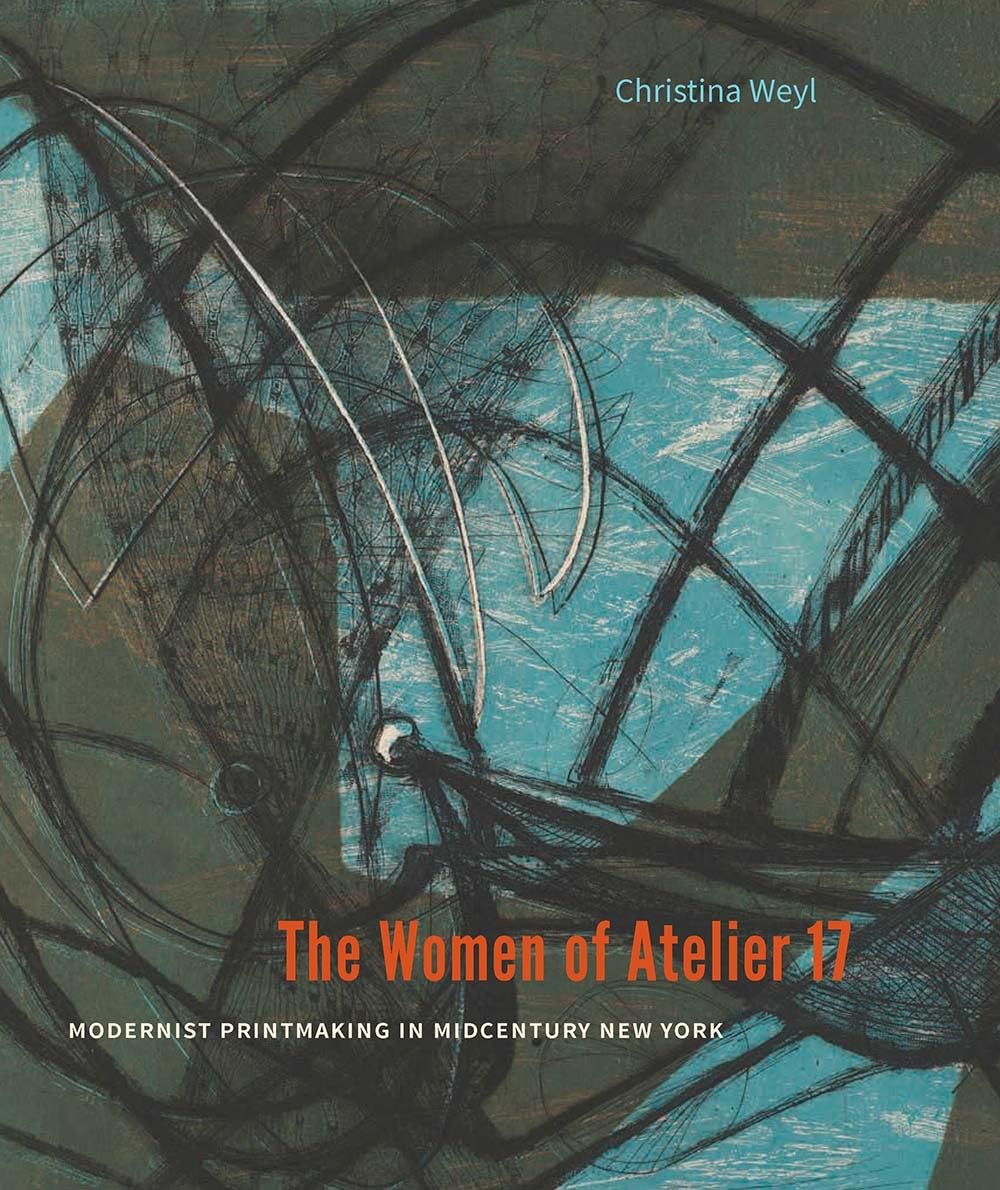 The Women of Atelier 17: Modernist Printmaking in Midcentury New York,Used