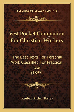 Vest Pocket Companion For Christian Workers: The Best Texts For Personal Work Classified For Practical Use (1895),New