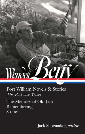Wendell Berry: Port William Novels & Stories: The Postwar Years (Loa #381) (Library Of America, 381)