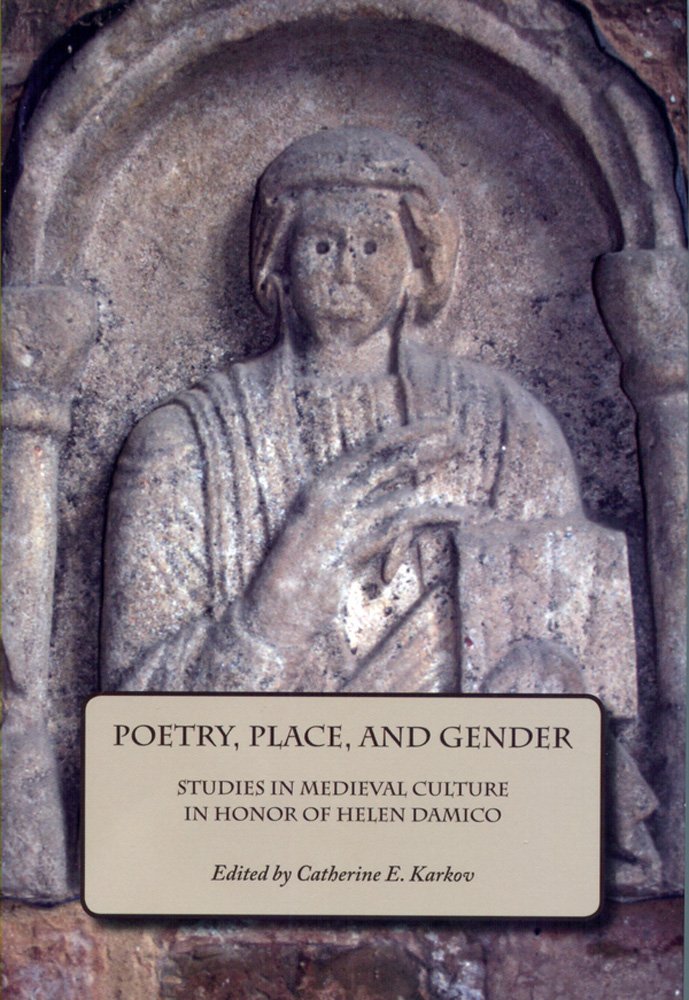 Poetry, Place, and Gender: Studies in Medieval Culture in Honor of Helen Damico (Festschriften, Occasional Papers, and Lectures),New