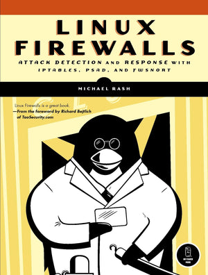Linux Firewalls: Attack Detection And Response With Iptables, Psad, And Fwsnort
