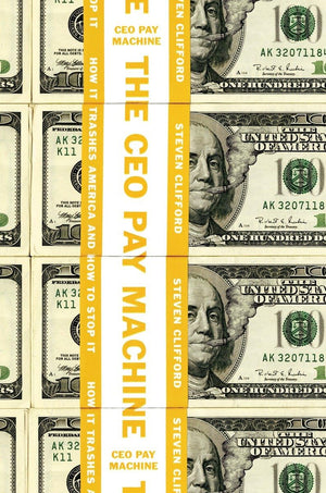 The CEO Pay Machine: How it Trashes America and How to Stop it,Used