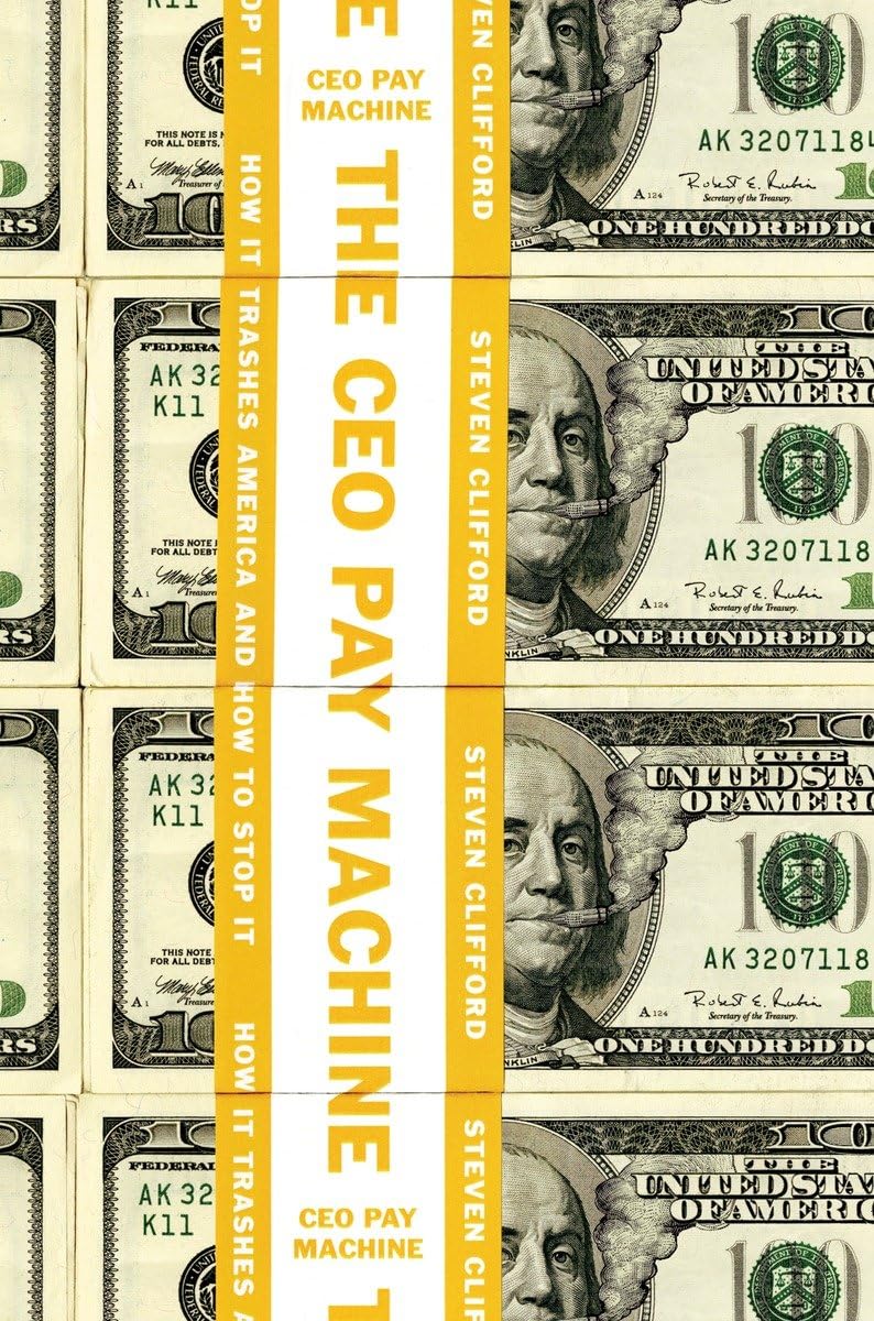 The CEO Pay Machine: How it Trashes America and How to Stop it,Used