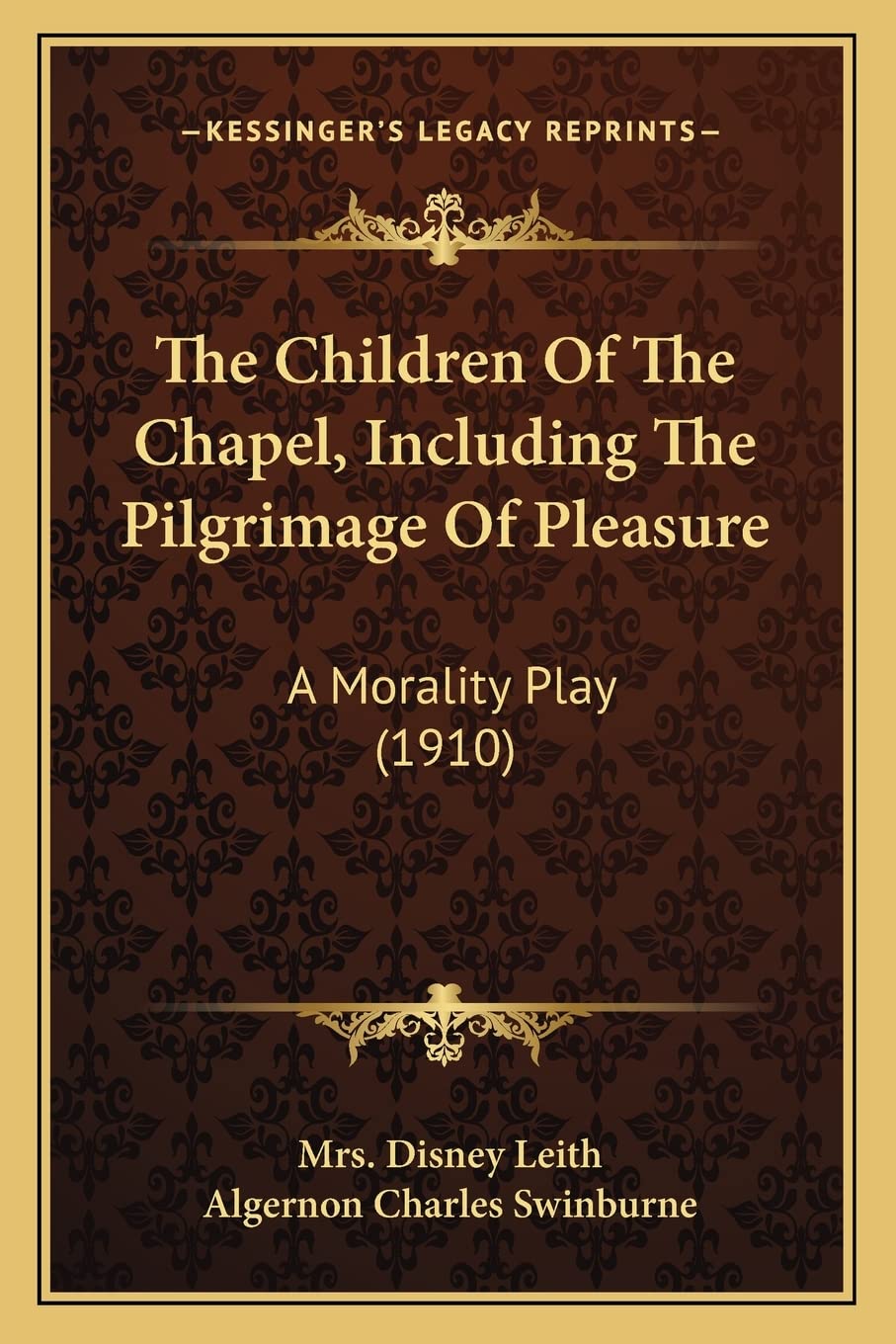 The Children Of The Chapel, Including The Pilgrimage Of Pleasure: A Morality Play (1910),Used