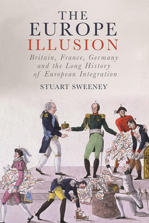 The Europe Illusion: Britain, France, Germany and the Long History of European Integration,Used