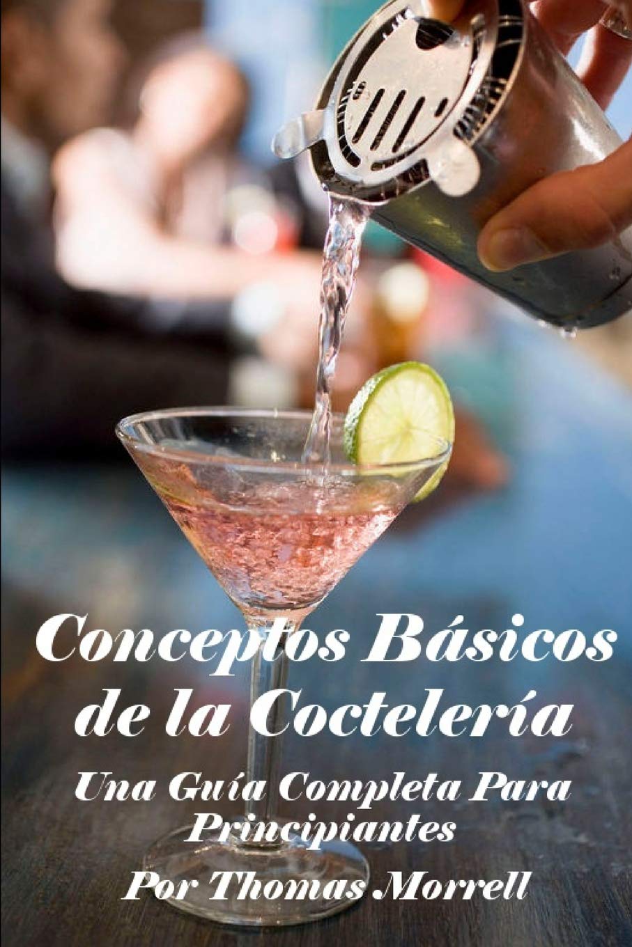 Conceptos Bsicos de la Coctelera: Una Gua Completa Para Principiantes (The Thomas Morrell Bar Management Series) (Spanish ,Used