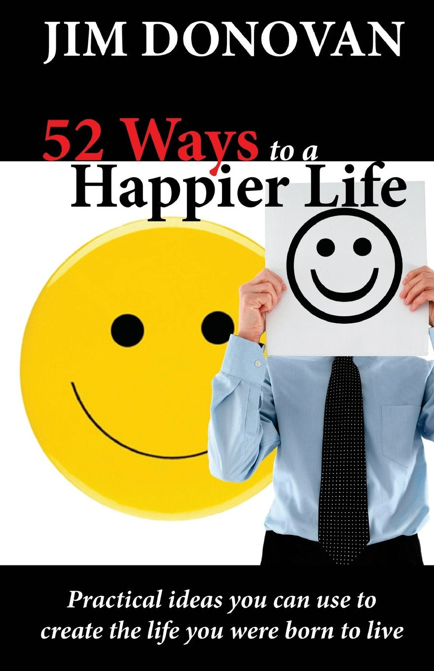 52 Ways To A Happier Life: Practical Ideas You Can Use To Create The Life You Were Born To Live,Used