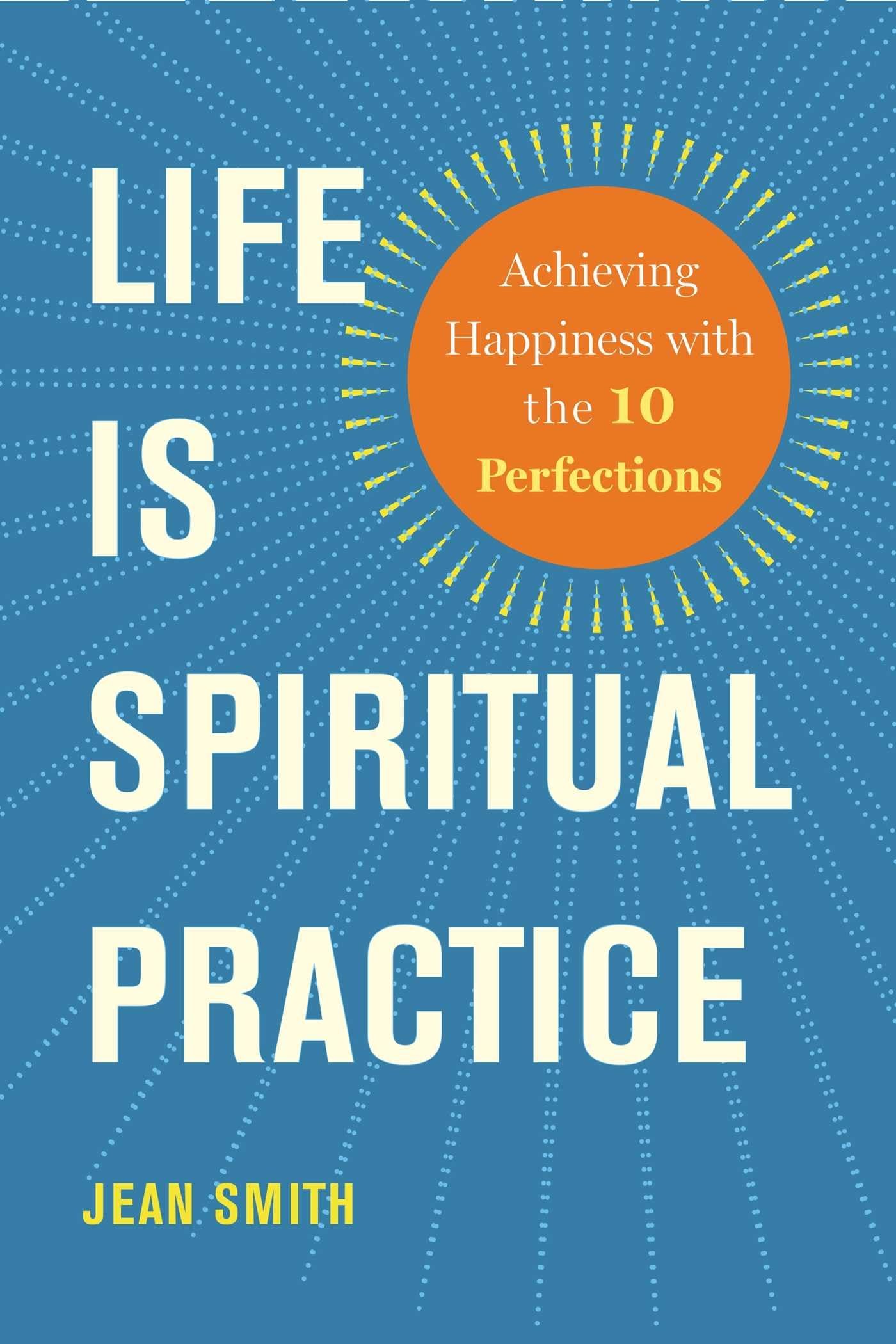 Life Is Spiritual Practice: Achieving Happiness with the Ten Perfections,Used