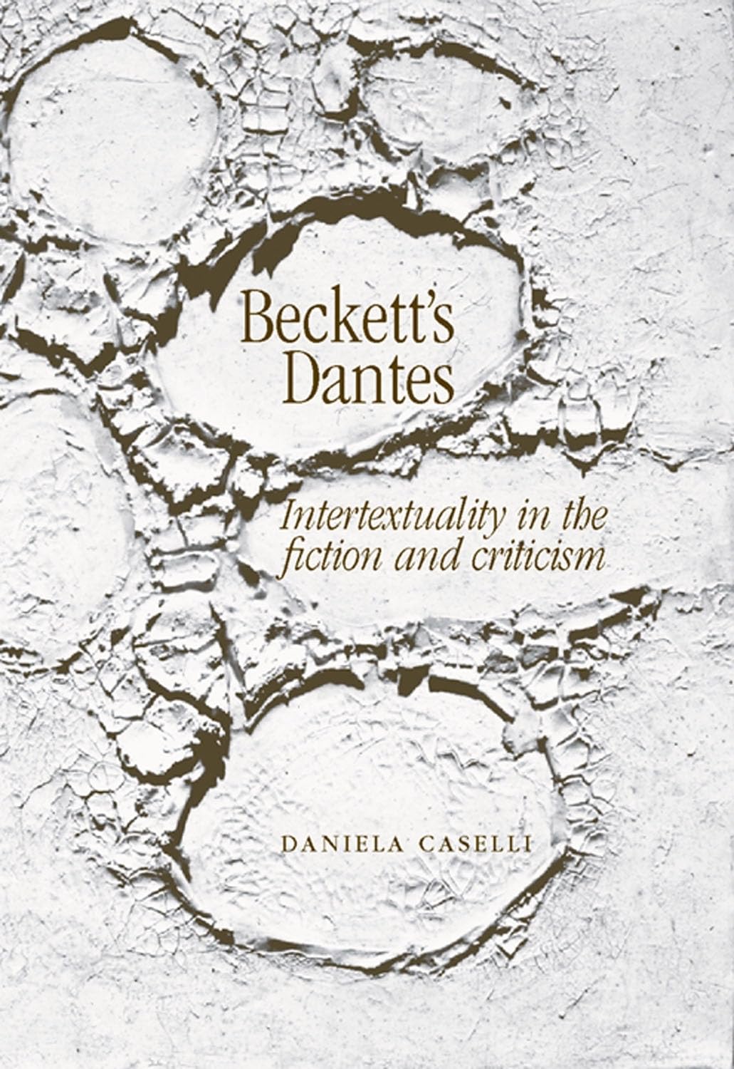 Beckett'S Dantes: Intertextuality In The Fiction And Criticism,Used