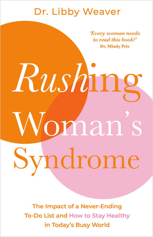 Rushing WomanS Syndrome: The Impact Of A NeverEnding ToDo List And How To Stay Healthy In TodayS Busy World