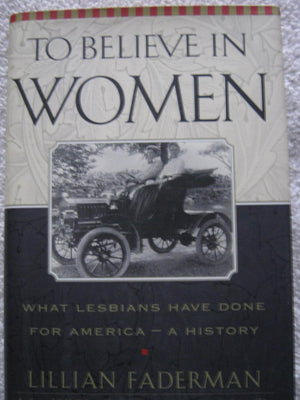 To Believe in Women: What Lesbians Have Done for AmericaA History,Used